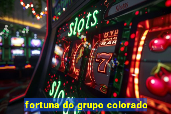 fortuna do grupo colorado